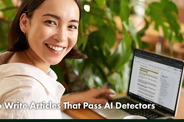 How to Write Articles That Pass AI Detectors